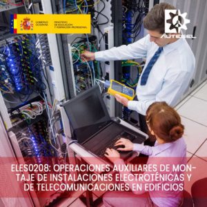 ELES0208: OPERACIONES AUXILIARES DE MONTAJE DE INSTALACIONES ELECTROTÉNICAS Y DE TELECOMUNICACIONES EN EDIFICIOS